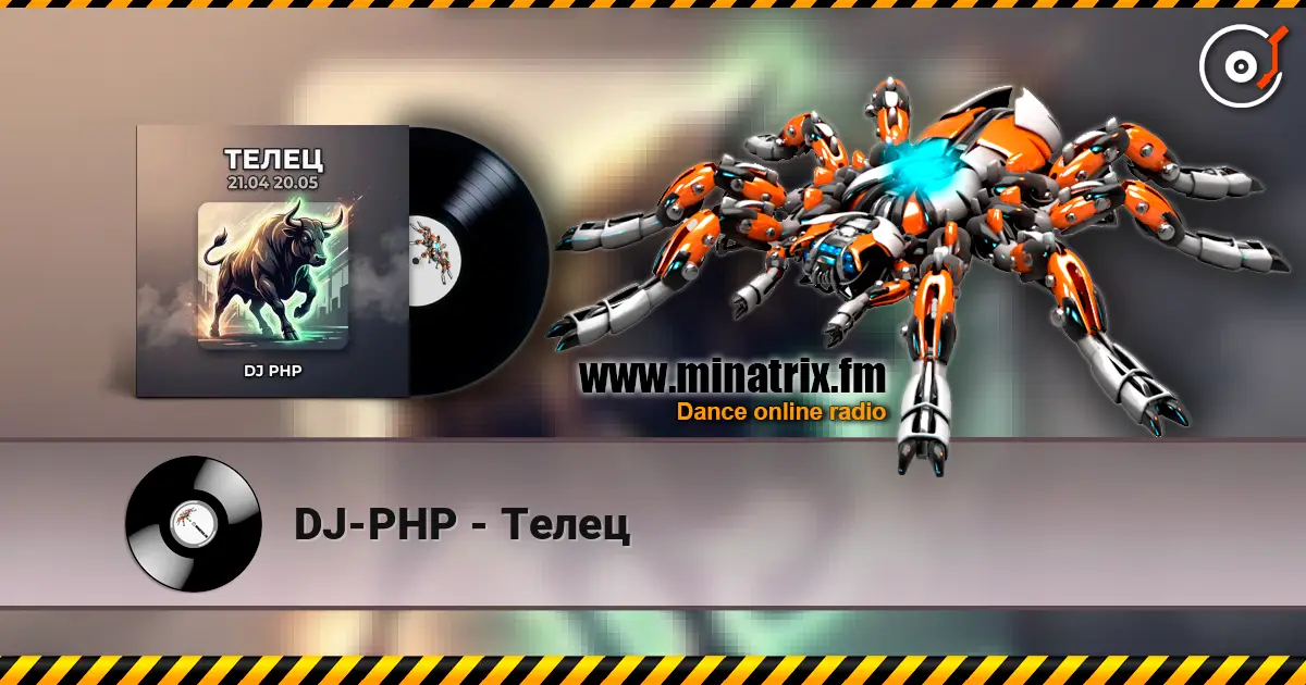 DJ-PHP - Телец online in hoher Qualität hören | Minatrix.FM