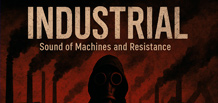 Industrial — die Musik der Maschinen, des Lärms und des Protests.