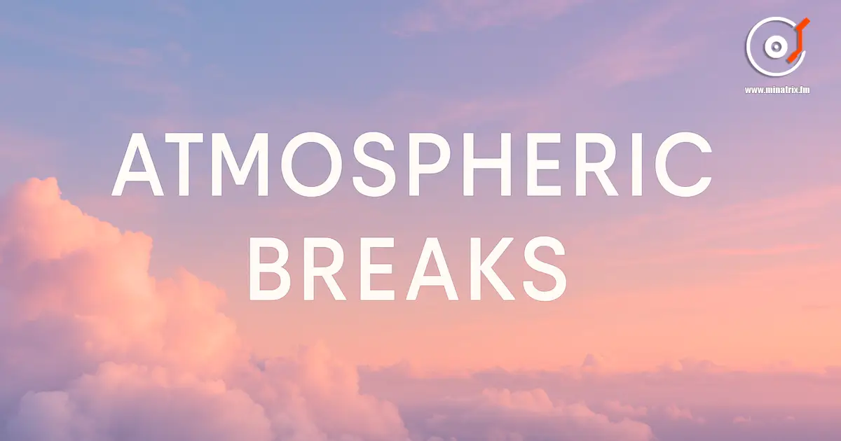 Atmospheric Breaks — luftige Rhythmen und Ambient-Melodien